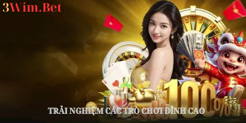 Trải nghiệm các trò chơi 3WIM.BET đỉnh cao